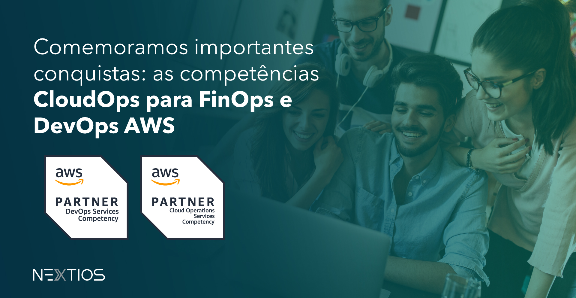 Nextios anuncia suas mais recentes competências: CloudOps para FinOps e DevOps pela AWS.
